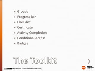 » Groups
» Progress Bar
» Checklist
» Certificate
» Activity Completion
» Conditional Access
» Badges
 