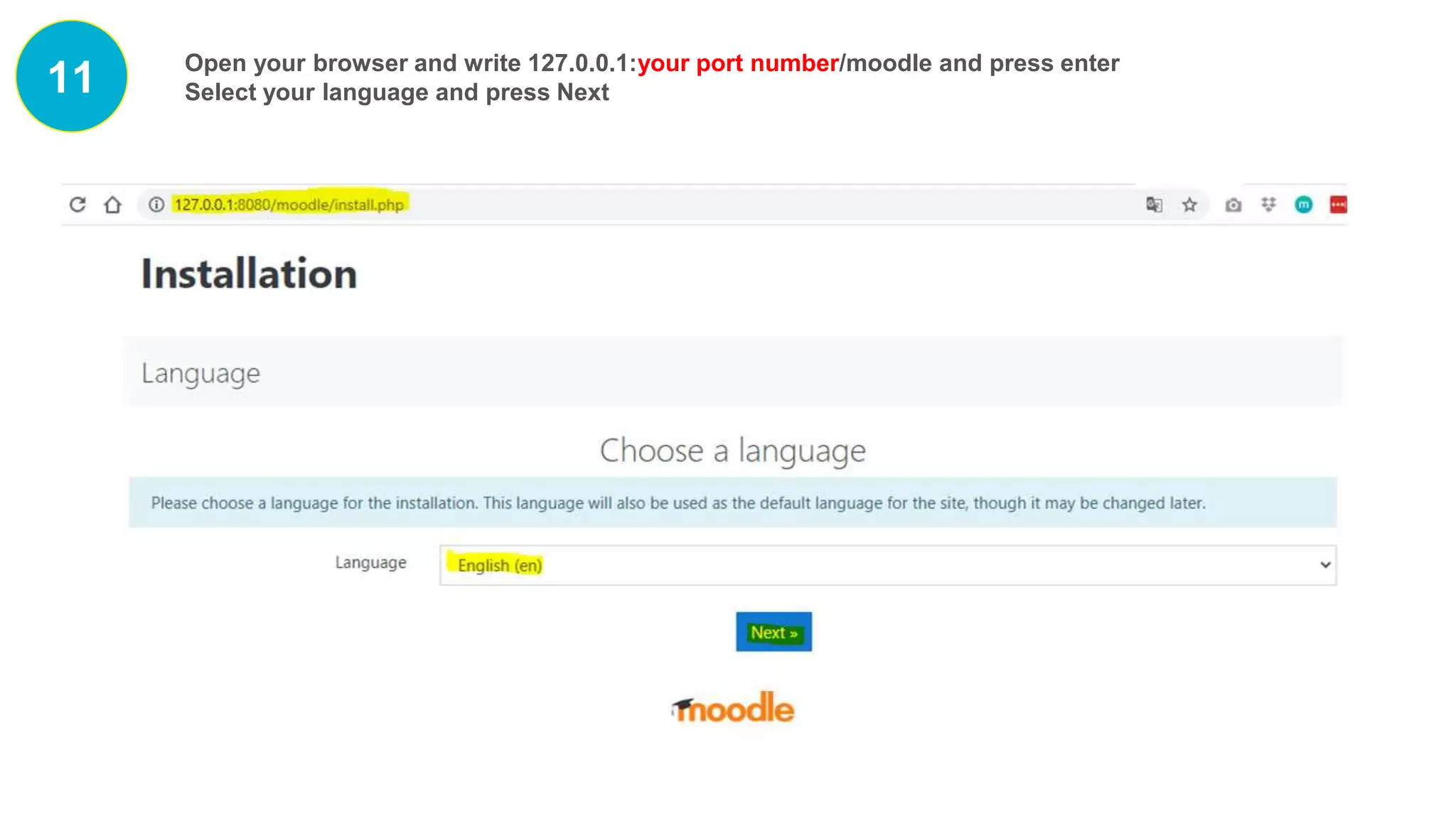 11 Open your browser and write 127.0.0.1:your port number/moodle and press enter
Select your language and press Next
 