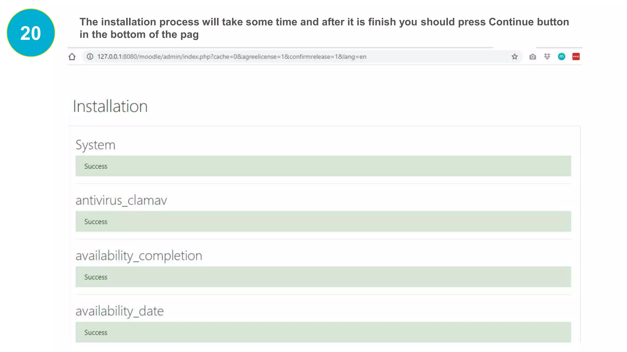 20
The installation process will take some time and after it is finish you should press Continue button
in the bottom of the pag
 