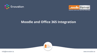Moodle and Office 365 Integration
www.enovation.ieinfo@enovation.ie
 