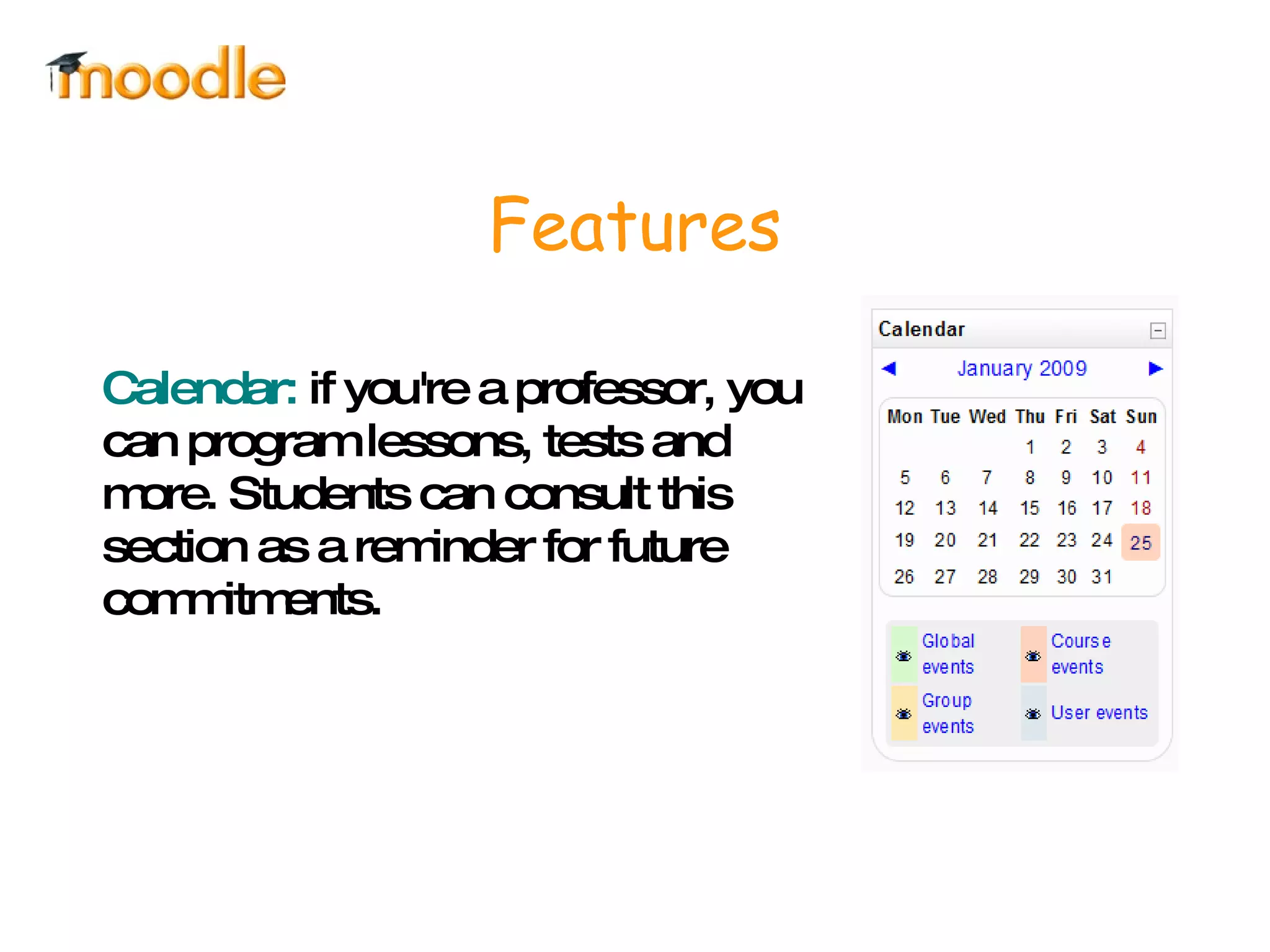 Features Calendar:  if you're a professor, you can program lessons, tests and more. Students can consult this section as a reminder for future commitments. 