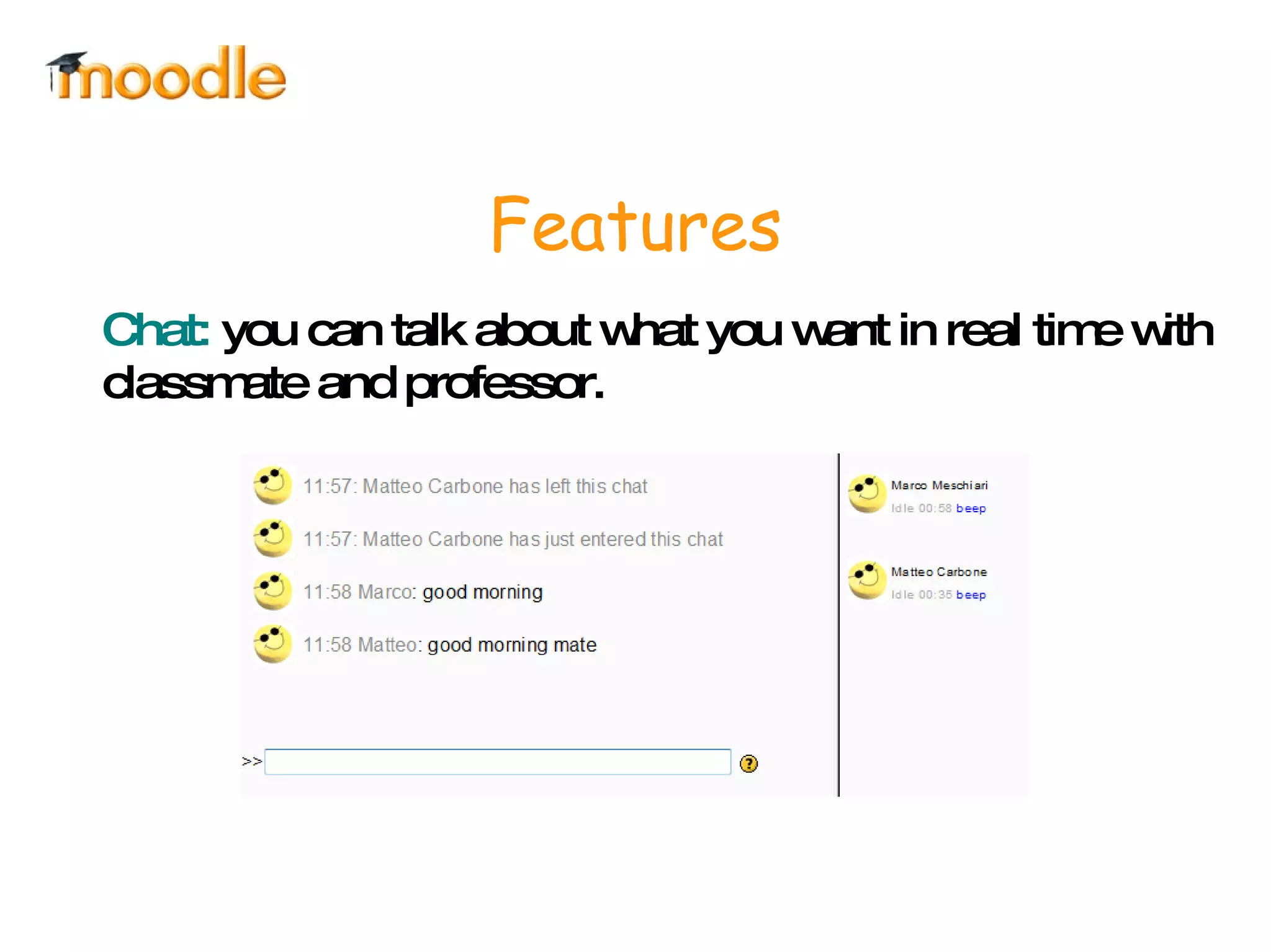 Features Chat:  you can talk about what you want in real time with classmate and professor. 