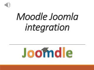 Moodle Joomla
integration
 
