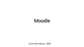 Moodle
Junior Marimbique - 8050
 