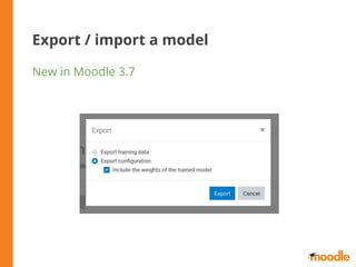 Export / import a model
New in Moodle 3.7
 