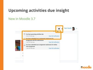 Upcoming activities due insight
New in Moodle 3.7
 