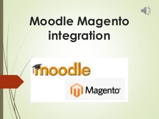 Moodle Magento
integration
 