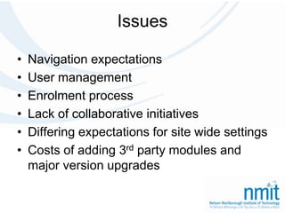IssuesNavigation expectationsUser managementEnrolment processLack of collaborative initiativesDiffering expectations for site wide settingsCosts of adding 3rd party modules and major version upgrades