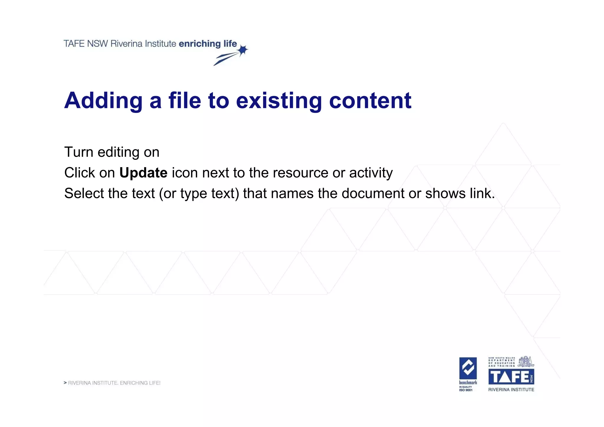 Adding a file to existing content

Turn editing on
Click on Update icon next to the resource or activity
Select the text (or type text) that names the document or shows link.
 