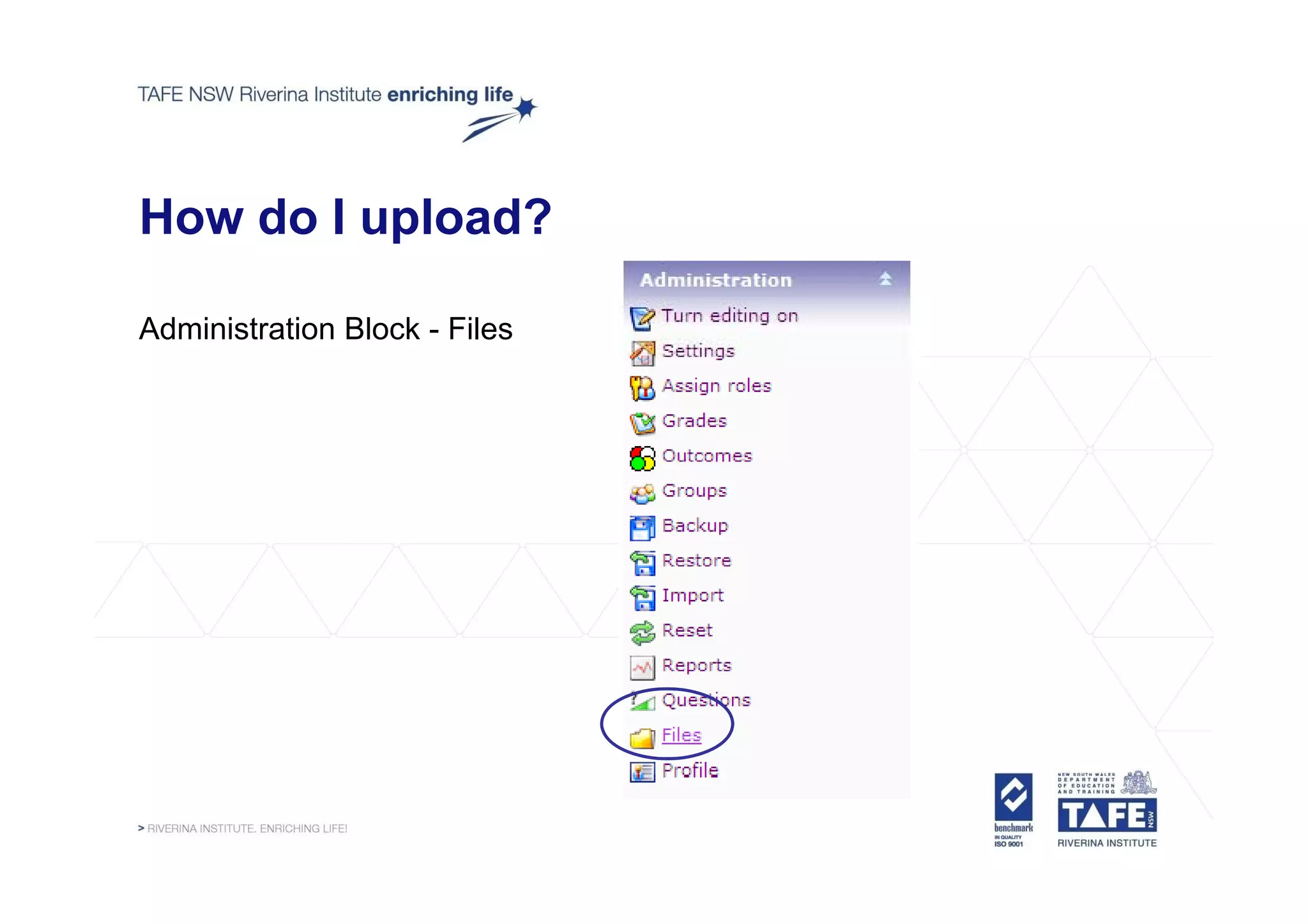How do I upload?

Administration Block - Files
 