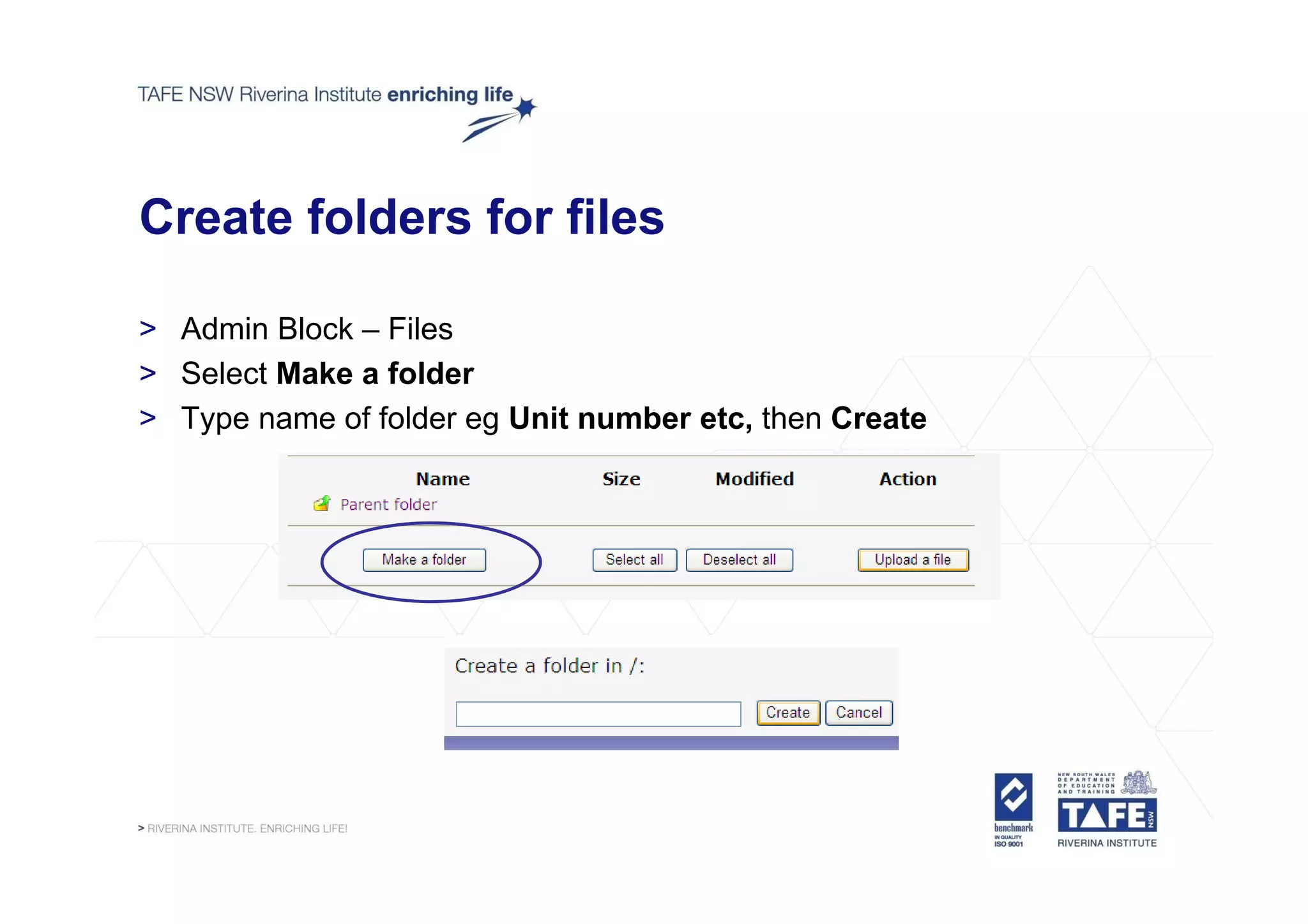 Create folders for files

> Admin Block – Files
> Select Make a folder
> Type name of folder eg Unit number etc, then Create
 