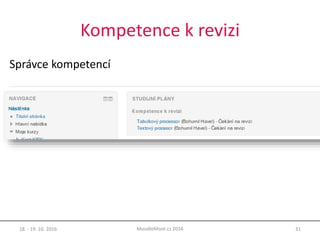 Kompetence k revizi
Správce kompetencí
18. - 19. 10. 2016 31MoodleMoot.cz 2016
 
