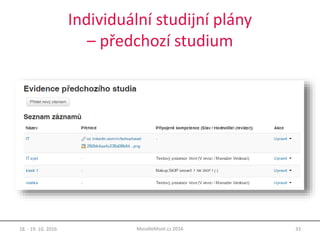Individuální studijní plány
– předchozí studium
18. - 19. 10. 2016 33MoodleMoot.cz 2016
 