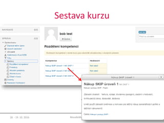 Sestava kurzu
18. - 19. 10. 2016 39MoodleMoot.cz 2016
 