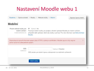 Nastavení Moodle webu 1
18. - 19. 10. 2016 11MoodleMoot.cz 2016
 