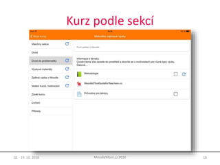 Kurz podle sekcí
18. - 19. 10. 2016 18MoodleMoot.cz 2016
 
