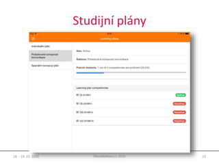 Studijní plány
18. - 19. 10. 2016 23MoodleMoot.cz 2016
 