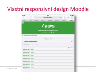 Vlastní responzivní design Moodle
18. - 19. 10. 2016 7MoodleMoot.cz 2016
 