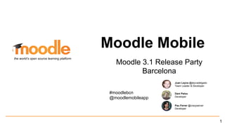 Moodle Mobile
Moodle 3.1 Release Party
Barcelona
the world’s open source learning platform
Juan Leyva @jleyvadelgado
Team Leader & Developer
Dani Palou
Developer
Pau Ferrer @crazyserver
Developer
#moodlebcn
@moodlemobileapp
1
 