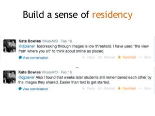 Build a sense of residency
 