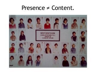 Presence ≠ Content.
 