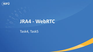 JRA4
●
Task 4
– brings the NRENs together for a
common and coordinated approach
to providing real-time communication
and m...