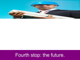 Fourth stop: the future. 