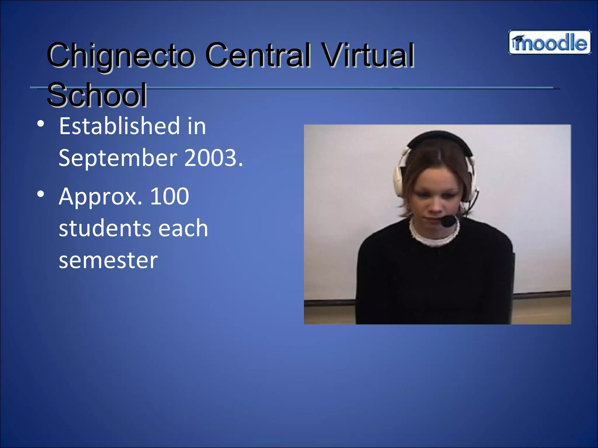 Established in September 2003. Approx. 100 students each semester Chignecto Central Virtual School 