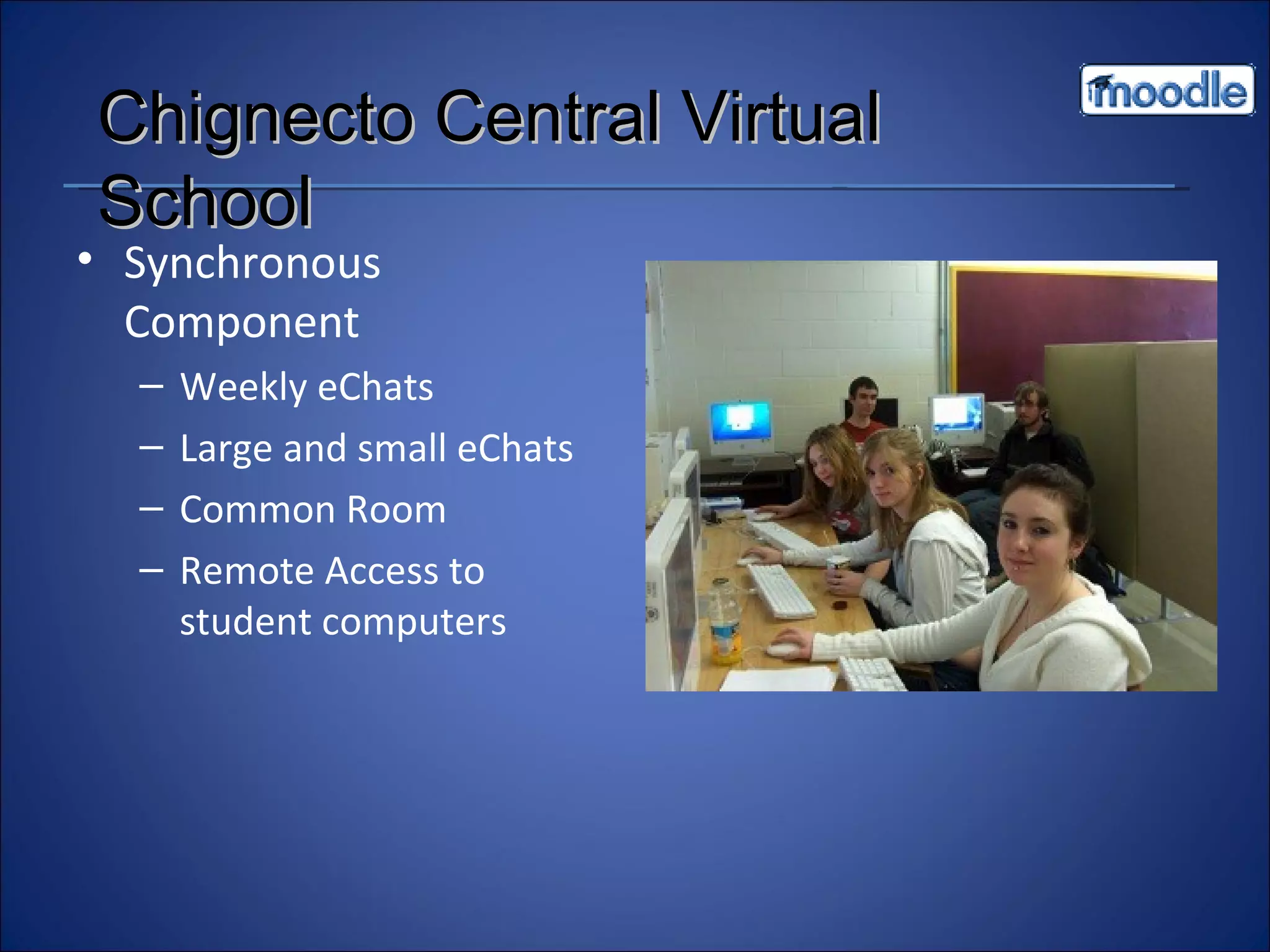 Synchronous Component Weekly eChats Large and small eChats Common Room Remote Access to student computers Chignecto Central Virtual School 