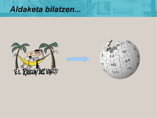 Aldaketa bilatzen...
 