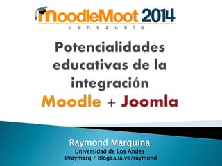Raymond Marquina 
Universidad de Los Andes 
@raymarq / blogs.ula.ve/raymond 
 