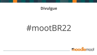 Divulgue
#mootBR22
 