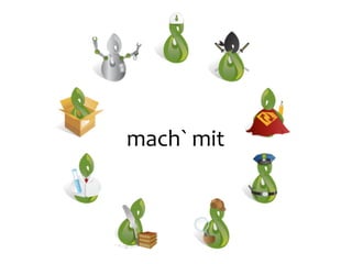 mach`	
  mit
 