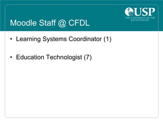 Moodle Staff @ CFDL
• Learning Systems Coordinator (1)
• Education Technologist (7)
 