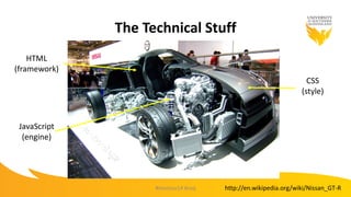 The Technical Stuff
#mootau14 #usq
HTML
(framework)
JavaScript
(engine)
CSS
(style)
http://en.wikipedia.org/wiki/Nissan_GT-R
 