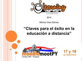 2014 
Mónica Viera Gómez 
“Claves para el éxito en la 
educación a distancia” 
 