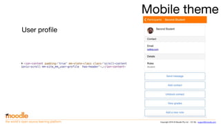Copyright 2016 © Moodle Pty Ltd - CC SA - support@moodle.comthe world’s open source learning platform
Mobile theme
User profile
 