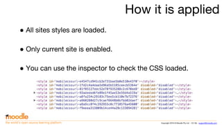 Copyright 2016 © Moodle Pty Ltd - CC SA - support@moodle.comthe world’s open source learning platform
How it is applied
● All sites styles are loaded.
● Only current site is enabled.
● You can use the inspector to check the CSS loaded.
 