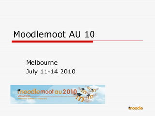 Moodlemoot AU 10 Melbourne July 11-14 2010 