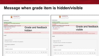 Message when grade item is hidden/visible
Grade and feedback
hidden
Grade and feedback
visible
 