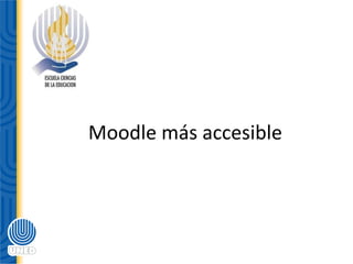 Moodle más accesible
 