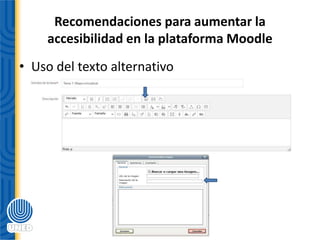Recomendaciones para aumentar la
accesibilidad en la plataforma Moodle
• Uso del texto alternativo
 