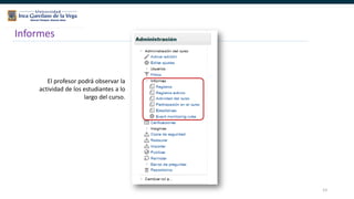 53
Informes
El profesor podrá observar la
actividad de los estudiantes a lo
largo del curso.
 