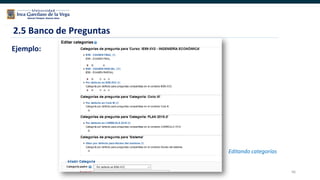 66
2.5 Banco de Preguntas
Ejemplo:
Editando categorías
 