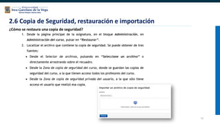 73
¿Cómo se restaura una copia de seguridad?
2.6 Copia de Seguridad, restauración e importación
 