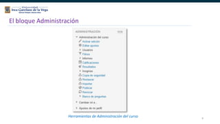 9
El bloque Administración
Herramientas de Administración del curso
 