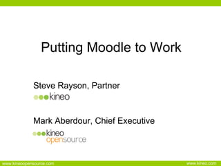 Putting Moodle to Work Steve Rayson, Partner Mark Aberdour, Chief Executive 