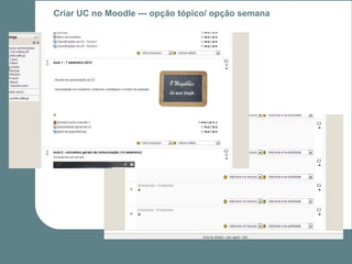 Criar UC no Moodle --- opção tópico/ opção semana
 