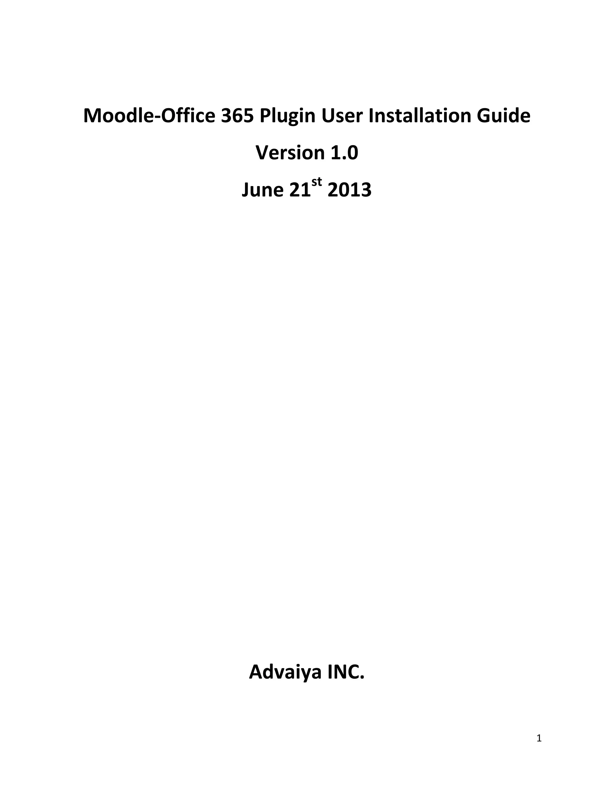1
Moodle-Office 365 Plugin User Installation Guide
Version 1.0
June 21st
2013
Advaiya INC.
 