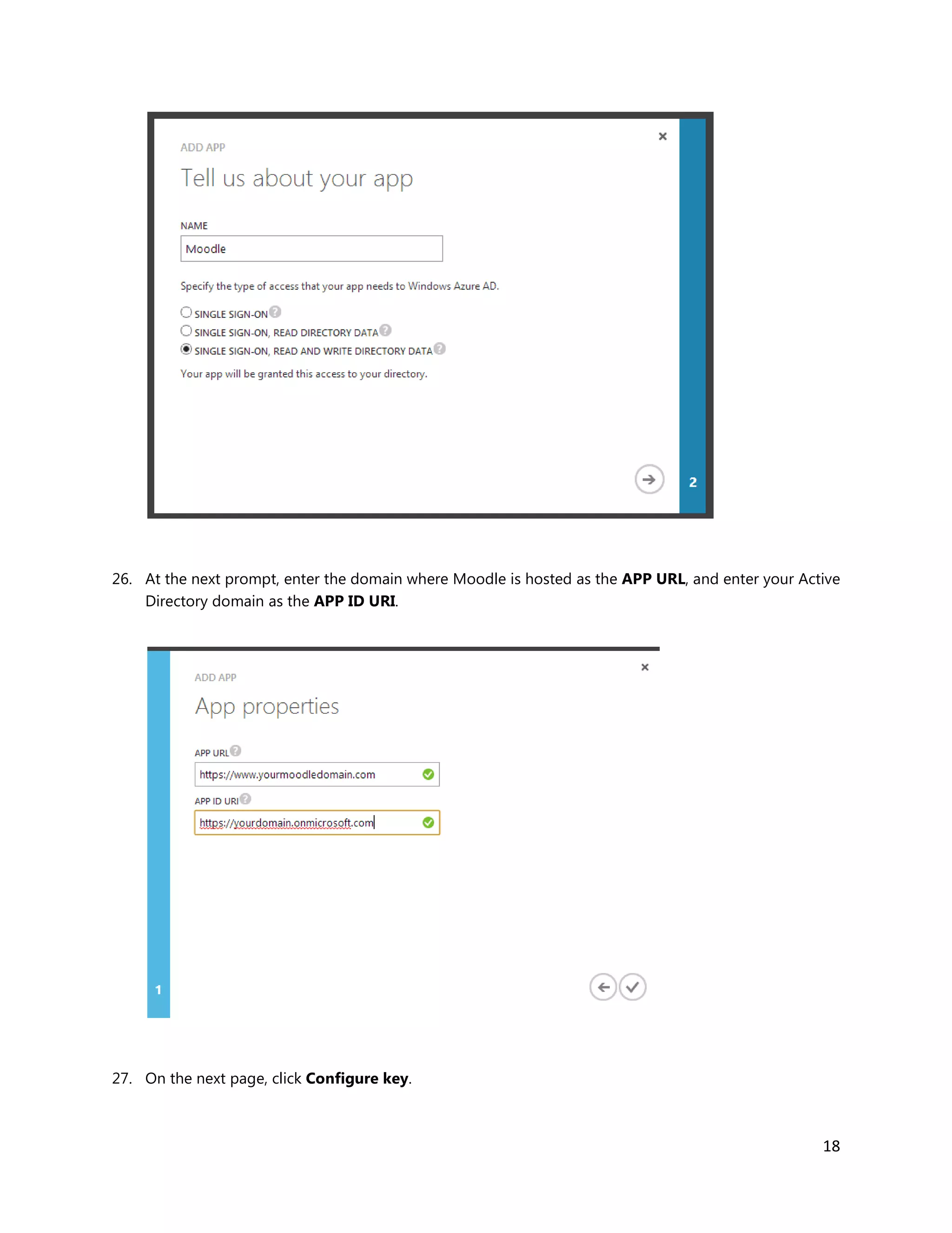 18
26. At the next prompt, enter the domain where Moodle is hosted as the APP URL, and enter your Active
Directory domain as the APP ID URI.
27. On the next page, click Configure key.
 